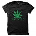 Shirt marijuana Got Weed ? noir pour homme et femme