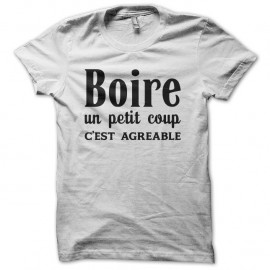 Shirt Boire un petit coup c'est agréable blanc pour homme et femme