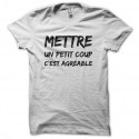 Shirt Mettre un petit coup c'est agréable blanc pour homme et femme