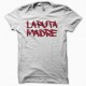 Shirt la puta madre blanc pour homme et femme