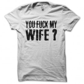 Shirt You Fuck My Wife Robert De Niro blanc pour homme et femme