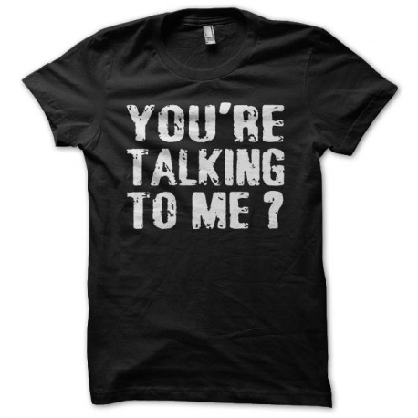 Shirt You're Talking To Me Robert De Niro noir pour homme et femme