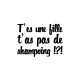 Shirt T'es une fille t'as pas de shampoing blanc pour homme et femme