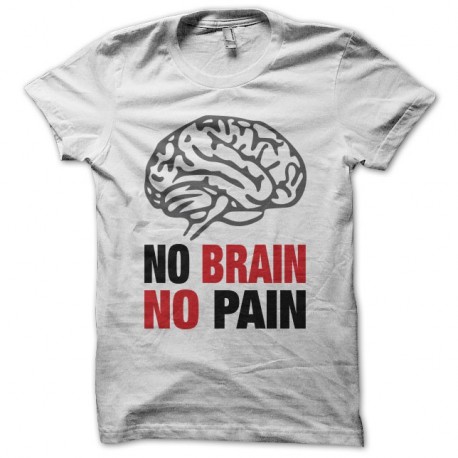 Shirt No Brain No Pain blanc pour homme et femme