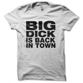 Shirt Big Dick is back in town blanc pour homme et femme