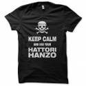 Shirt Keep Calm and use your Hattori Hanzo noir pour homme et femme