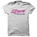 Shirt Eat pussy It's good for you blanc pour homme et femme