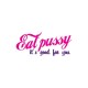 Shirt Eat pussy It's good for you blanc pour homme et femme