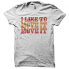 Shirt I like to move it move it blanc pour homme et femme
