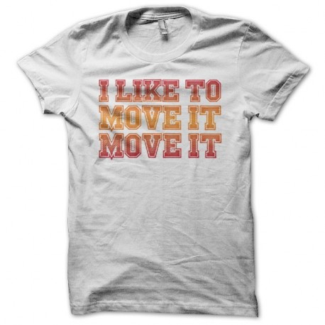 Shirt I like to move it move it blanc pour homme et femme
