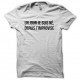 Shirt Un jour je suis né, depuis j'improvise blanc pour homme et femme