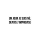 Shirt Un jour je suis né, depuis j'improvise blanc pour homme et femme