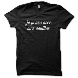 Shirt Je pense avec mes couilles noir pour homme et femme