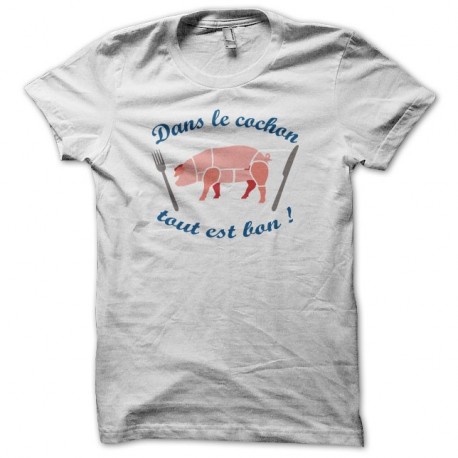 Shirt Dans le cochon tout est bon blanc pour homme et femme