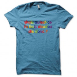 Shirt Mais qu'est-ce tu bois doudou dis donc turquoise pour homme et femme