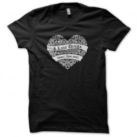 Shirt I love drugs more than you noir pour homme et femme