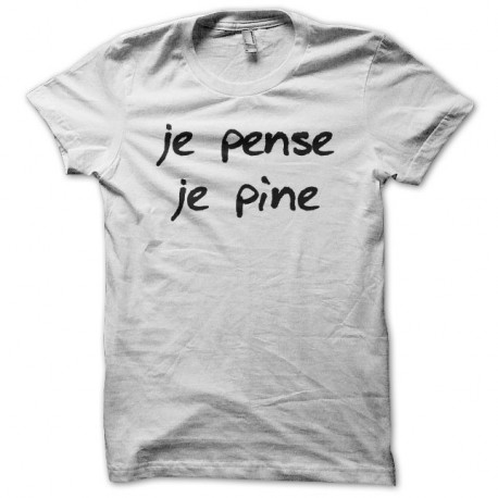 Shirt Je pense je pine blanc pour homme et femme