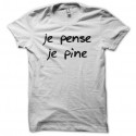 Shirt Je pense je pine blanc pour homme et femme