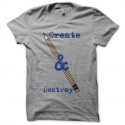 Shirt Crayon create & destroy gris pour homme et femme