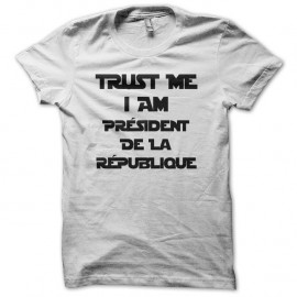 Shirt Trust me I am président de la république blanc pour homme et femme