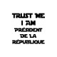 Shirt Trust me I am président de la république blanc pour homme et femme