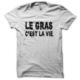 Shirt Le gras c'est la vie blanc pour homme et femme