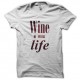 Shirt Wine is life blanc pour homme et femme