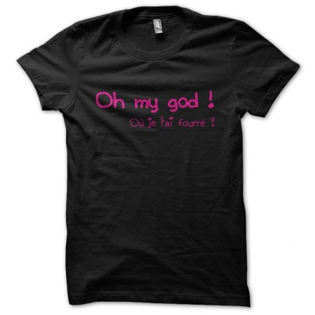 Shirt Oh my god ! Où je l'ai fourré ? noir pour homme et femme