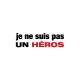 Shirt Je ne suis pas un héros blanc pour homme et femme