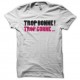 Shirt trop bonne trop blanc pour homme et femme