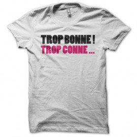 Shirt trop bonne trop blanc pour homme et femme