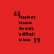 Shirt People cry because the truth is difficult to hear rouge pour homme et femme