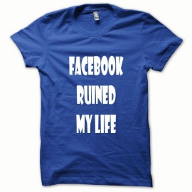 Shirt Parodie Facebook Ruined my Life blanc/bleu royal pour homme et femme