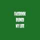 Shirt Parodie Facebook Ruined my Life blanc/vert bouteille pour homme et femme