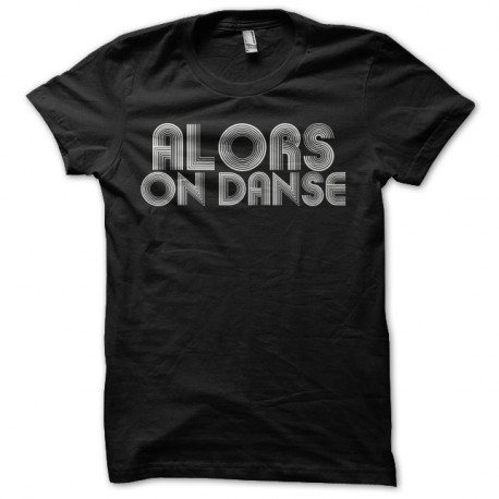 Shirt alors on danse noir pour homme et femme