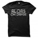 Shirt alors on danse noir pour homme et femme