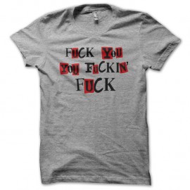 Shirt Fuck you fuckin you gris pour homme et femme