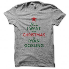 Shirt All i want for Christmas is Ryan Gosling gris pour homme et femme