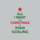 Shirt All i want for Christmas is Ryan Gosling gris pour homme et femme