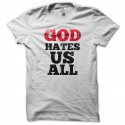 Shirt God Hates Us All - Californication - blanc pour homme et femme