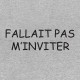 Shirt fallait pas m'inviter gris pour homme et femme