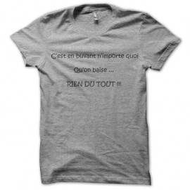 Shirt c'est en buvant n'importe quoi qu'on baise rien du tout pour homme et femme