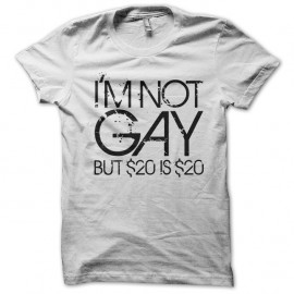 Shirt I'm not gay but $20 is $20 blanc pour homme et femme