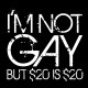 Shirt I'm not gay but $20 is $20 noir pour homme et femme