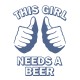 Shirt This girl need a beer blanc pour homme et femme