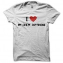 Shirt i love my crazy boy friend blanc pour homme et femme