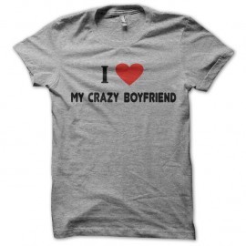 Shirt i love my crazy boy friend gris pour homme et femme