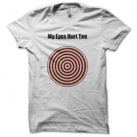 Shirt My eye hurt too blanc pour homme et femme