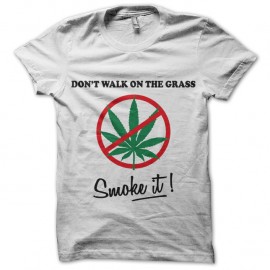 Shirt Don't Walk On The Grass, Smoke it ! - blanc pour homme et femme