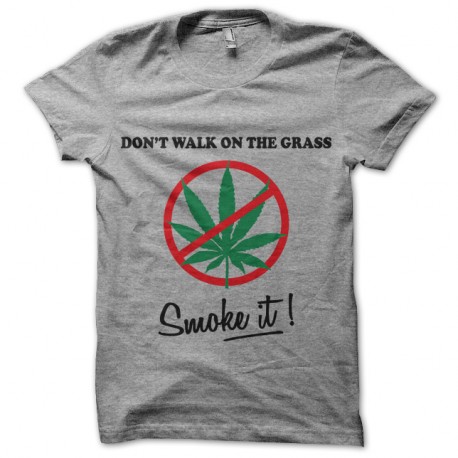 Shirt Don't Walk On The Grass, Smoke it ! - gris pour homme et femme